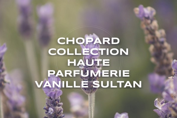 Chopard - Collection Haute Parfumerie Vanille Sultan