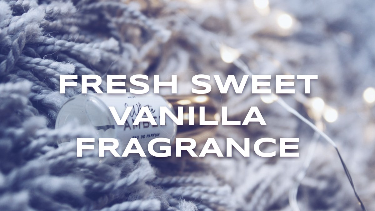 fresh sweet vanilla fragrance