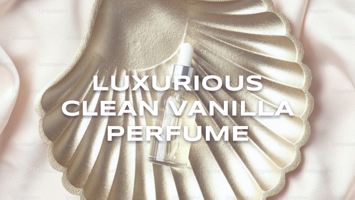luxurious clean vanilla perfume